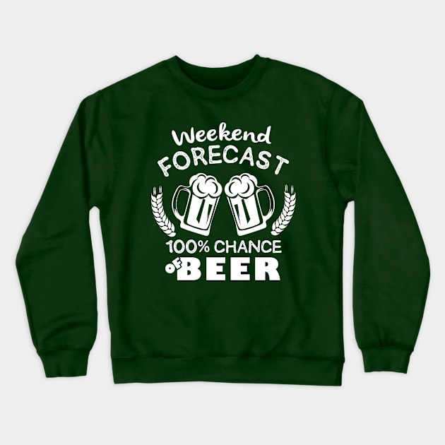 Weekend Forecast 100% Chance of  Beer Crewneck Sweatshirt by jonetressie